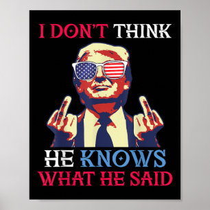 Us Flag Donald Trump I Dont Think He Knows What Poster