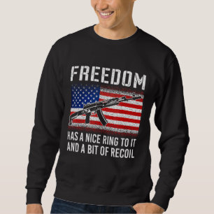 Us Flag Freedom Has A Nice Ring To It And A Bit Of Sweatshirt