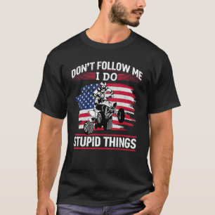 US Flag Quad ATV Don´t follow me i do stupid thing T-Shirt