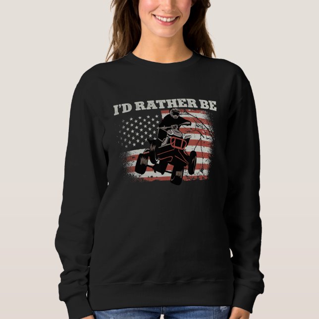 US Flag Quad ATV I´d rather be 1 Sweatshirt (Front)