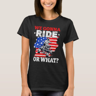 US Flag Quad ATV We Gonna Ride Or What T-Shirt