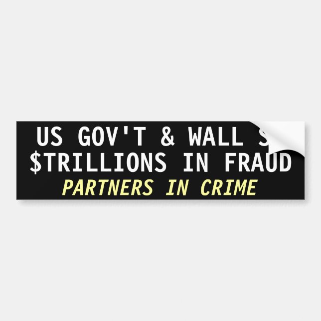 US GOV'T & WALL St, $TRILLIONS IN FRAUD Bumper Sticker (Front)