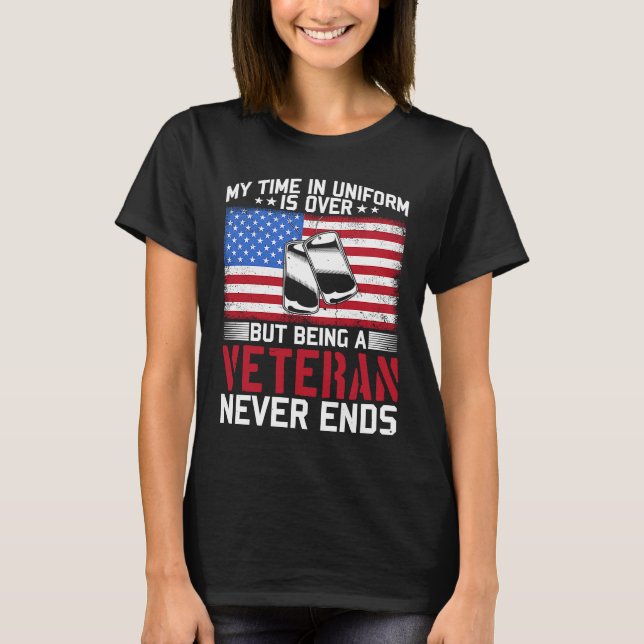 US Veteran Veterans Day My Time in Uniform is over T-Shirt (Front)