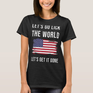 Usa american flag Let s go lick the world Let s ge T-Shirt