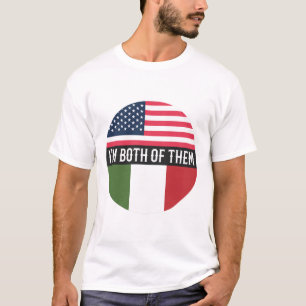 USA AND ITALY FLAGS I'M BOTH OF THEM T-Shirt