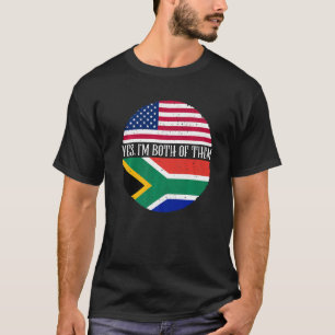 USA And South Africa Flags  Yes I'm Both Of Them T-Shirt