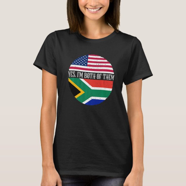 USA And South Africa Flags  Yes I'm Both Of Them T-Shirt (Front)