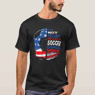 USA Flag I'm Not Yelling This Is Just My Soccer Co T-Shirt