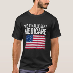Usa Flag Patriotic We Finally Beat Medicare Men Wo T-Shirt
