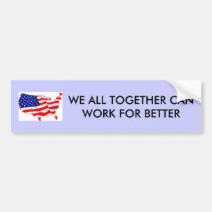 usa-flag, WE ALL TOGETHER CAN WORK FOR BETTER Bumper Sticker
