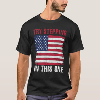 USA Patriotic American Flag Try Stepping On This M T-Shirt