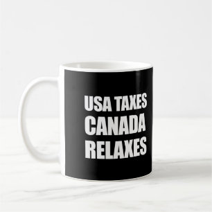 USA Taxes Canada Relaxes Coffee Mug