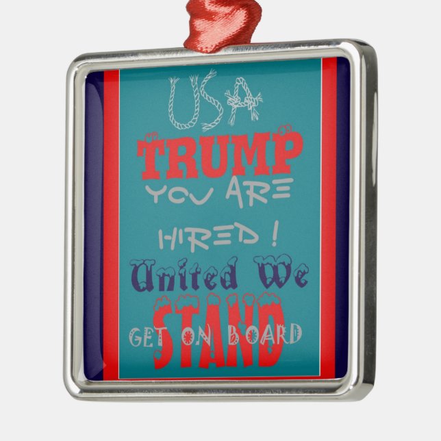 USA Trump You Are Hired! United We Stand Art Print Metal Ornament (Left)