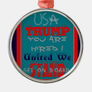 USA Trump You Are Hired! United We Stand Art Print Metal Ornament