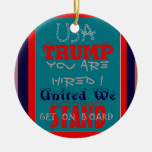 USA Trump You Are Hired! United We Stand Get On! Ceramic Ornament