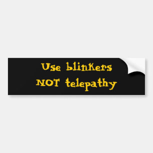 Use blinkers NOT telepathy Bumper Sticker