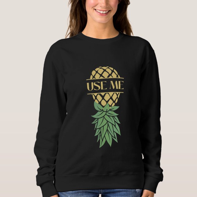 Use Me Upside Down Pineapple Swingers   Sweatshirt (Front)