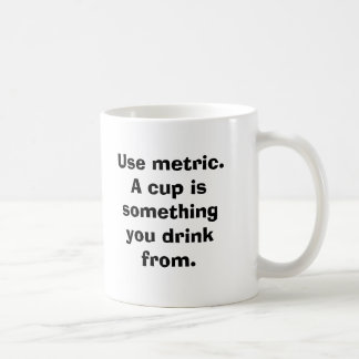 Use metric. A cup is something you drink from.