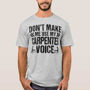 Use My Carpenter Voice Funny Woodworker Carpentry T-Shirt