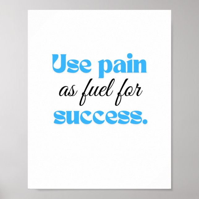 Use pain as fuel for success. poster (Front)