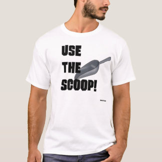 Use The Scoop! T-Shirt
