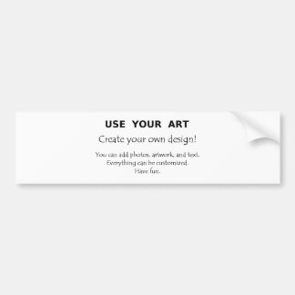 Use Your Art create your own unique designs Bumper Sticker
