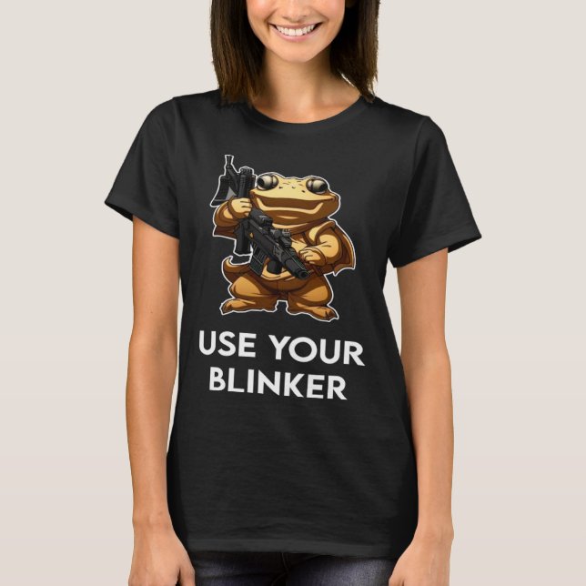 Use Your Blinker  4 T-Shirt (Front)