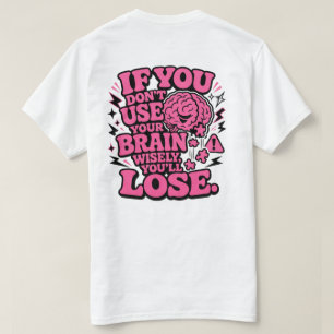 Use Your Brain Wisely Funny Motivational T-Shirt 