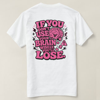 Use Your Brain Wisely Funny Motivational T-Shirt
