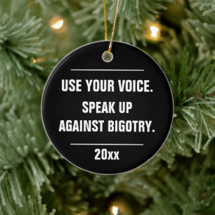 Use Your Voice Speak Up Against Bigotry Year Ceramic Ornament