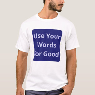 Use Your Words for Good Faith Quote Midnight Blue T-Shirt