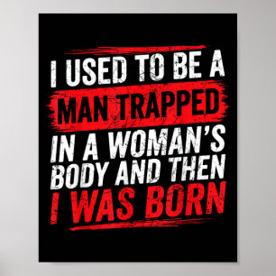 Used To Be A Man Trapped In A Womans Body And Was Poster