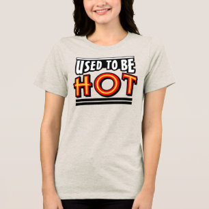 Used To Be Hot Women's Tri-Blend T- Shirt