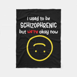 Used To Be Schizophrenic But We're Okay Now Schizo Fleece Blanket