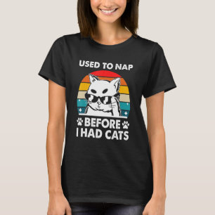 Used to Nap Before I Had Cats Cat Humour Kitten T-Shirt