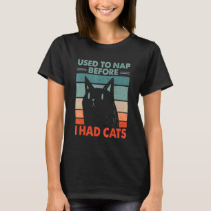 Used to Nap Before I Had Cats Funny Cat Lover Humo T-Shirt