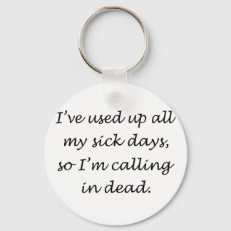 Used Up All My Sick Days Keychain