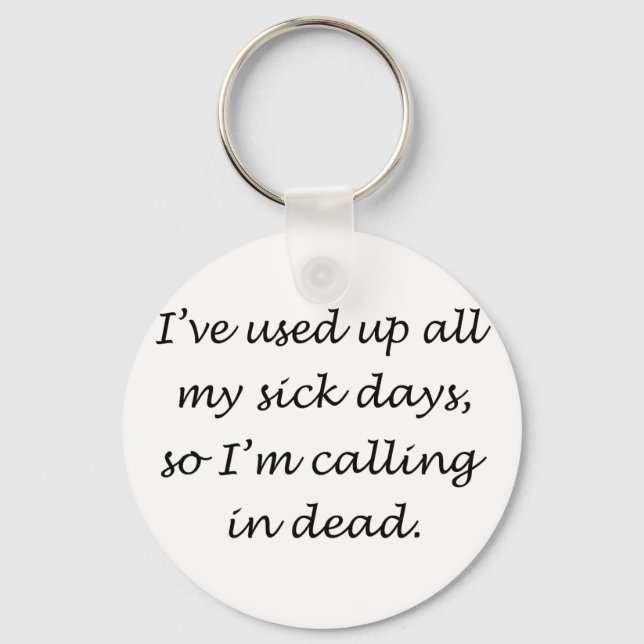 Used Up All My Sick Days Keychain (Front)