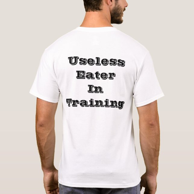 USELESS EATER IN TRAINING T-Shirt (Back)