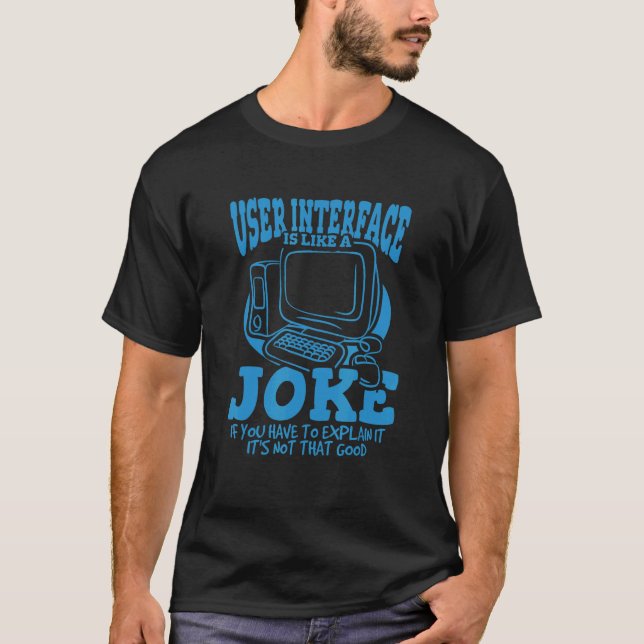 User Interface Is Like A Joke  UI Developer T-Shirt (Front)