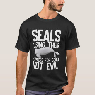 Using Their Flippers for Good Not Evil Seal T-Shirt