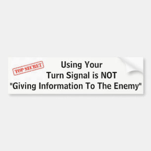 Using Your Turn Signal is NOT "Giving Info... Bumper Sticker
