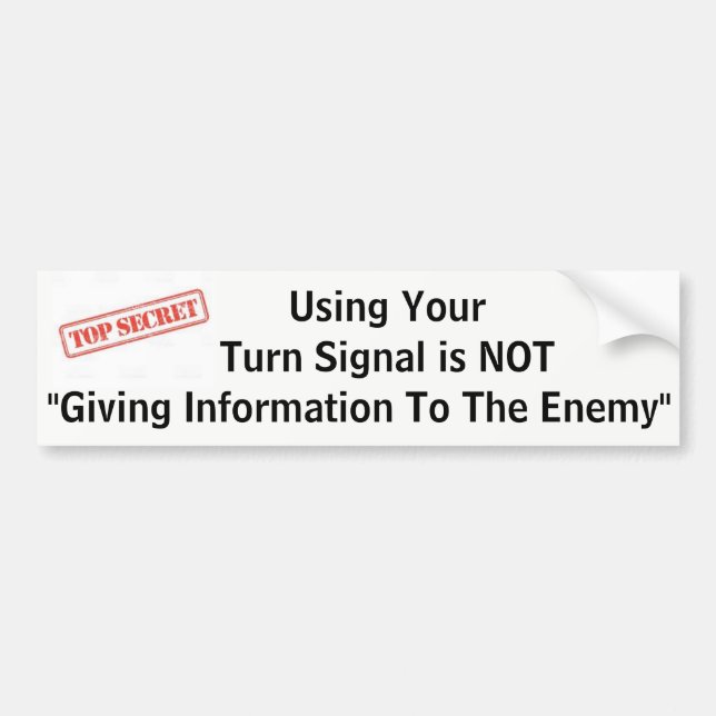 Using Your Turn Signal is NOT "Giving Info... Bumper Sticker (Front)