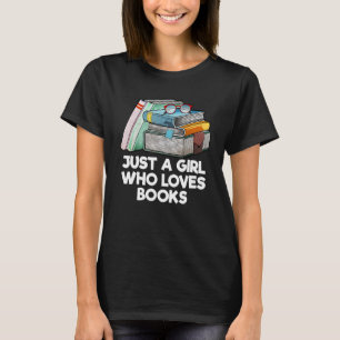 ust a Girl Who Loves Books Funny Reading Humour Li T-Shirt