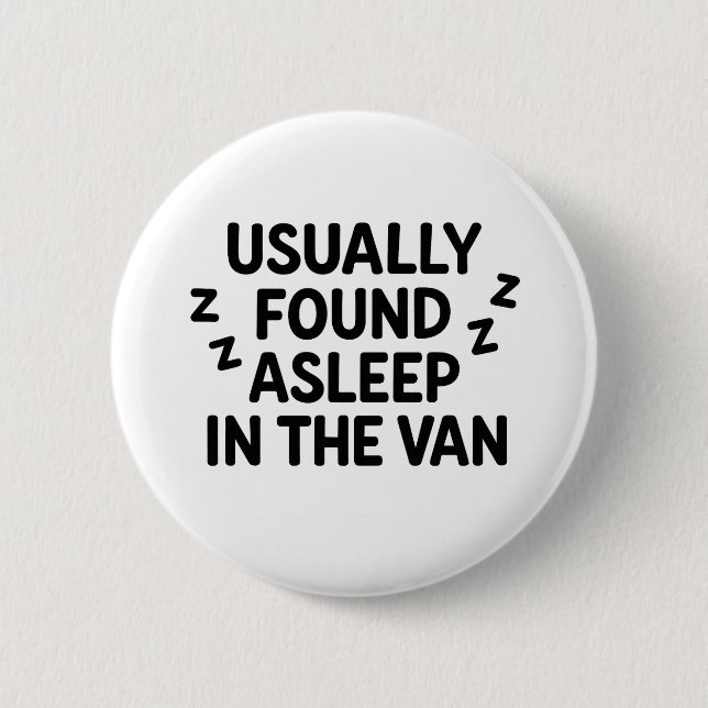 'Usually found asleep in the van' funny badge 2 Inch Round Button (Front)
