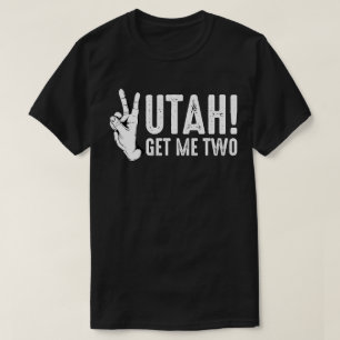 Utah Get Me Two T-Shirt