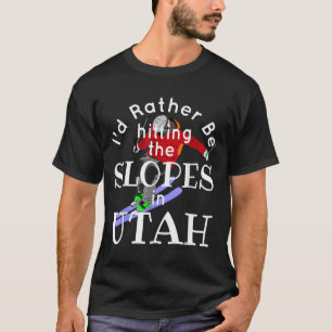 Utah Id Rather Be Hitting The Slopes Funny Skiing  T-Shirt