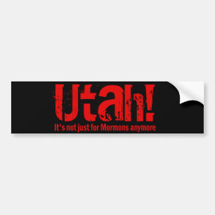 Utah - It's Not Just For Mormons Anymore Bumper Sticker