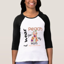 Uterine Cancer I Wear Peach For My Mom 43 Tee Shirt