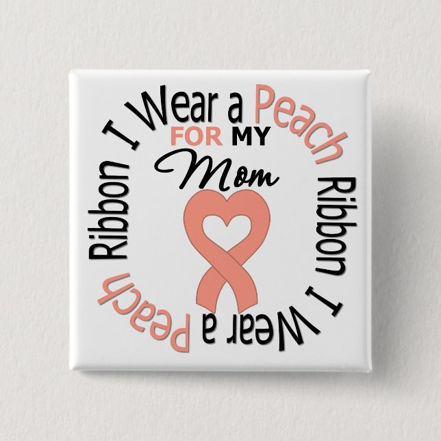 Uterine Cancer I Wear Peach Ribbon For My Mom 2 Inch Square Button (Front)
